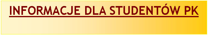 Pole tekstowe: INFORMACJE DLA STUDENTW PK